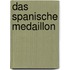 Das spanische Medaillon