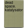 Dead Space. Katalysator by Brian K. Evenson