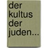 Der Kultus Der Juden...