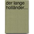 Der Lange Holländer...