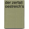 Der Zerfall Oestreich's by Deutscher Oestereicher Ein