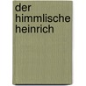 Der himmlische Heinrich door A. Henriette Vogel