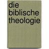 Die Biblische Theologie by Gottlieb Philipp Christian Kaiser