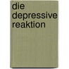 Die Depressive Reaktion door Thomas Bronisch