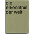 Die Erkenntnis der Welt