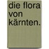 Die Flora von Kärnten.