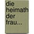 Die Heimath der Frau...