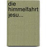 Die Himmelfahrt Jesu... by Christian Wilhelm Flügge