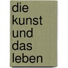 Die Kunst und das Leben by Omraam Mikhael Aivanhov