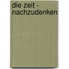 Die Zeit - Nachzudenken door Manfred Moll