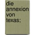 Die annexion von Texas;