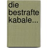 Die bestrafte Kabale... by Unknown