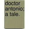 Doctor Antonio; a tale. by Giovanni Ruffini