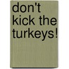 Don't Kick the Turkeys! door Jennifer Hansen