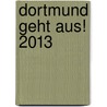 Dortmund geht aus! 2013 by Peter Erik Hillenbach