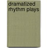 Dramatized Rhythm Plays by John N. Richards