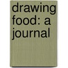 Drawing Food: A Journal door Claudia Pearson