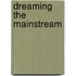 Dreaming the Mainstream