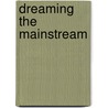 Dreaming the Mainstream door Mark Von Schlegell