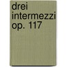 Drei Intermezzi op. 117 door Johannes Brahms