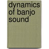 Dynamics of Banjo Sound by Tom Nechville