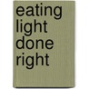 Eating Light Done Right door Tania Boughton
