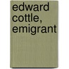 Edward Cottle, Emigrant door Henry E. Cottle