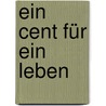 Ein Cent für ein Leben by Luca Di Fulvio