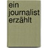 Ein Journalist erzählt