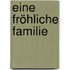 Eine fröhliche Familie