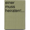 Einer Muss Heiraten!... by Alexander Wilhelmi
