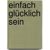 Einfach glücklich sein door Irmgard Erath