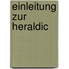 Einleitung Zur Heraldic door Sebastian Jacob Jungendres