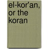 El-Kor'an, or the Koran by John Medows Rodwell