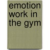 Emotion Work in the Gym door Mary K. Haman