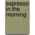 Espresso in the Morning