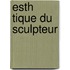 Esth Tique Du Sculpteur