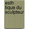 Esth Tique Du Sculpteur by Henry Auguste Jouin