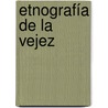 Etnografía de la vejez door Alejandro De Haro Honrubia
