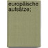 Europäische Aufsätze;