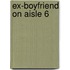 Ex-Boyfriend on Aisle 6