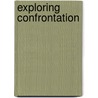 Exploring Confrontation door Michael Roberts
