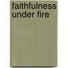 Faithfulness Under Fire door William Boekestein