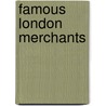 Famous London Merchants by Henry Richard Fox Bourne
