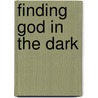 Finding God in the Dark by Ted Kluck