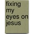 Fixing My Eyes on Jesus