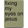 Fixing My Eyes on Jesus door Anne Graham Lotz