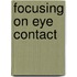 Focusing on Eye Contact