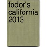 Fodor's California 2013 door Fodor Travel Publications