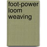 Foot-power Loom Weaving door Edward F. (Edward Francis) Worst